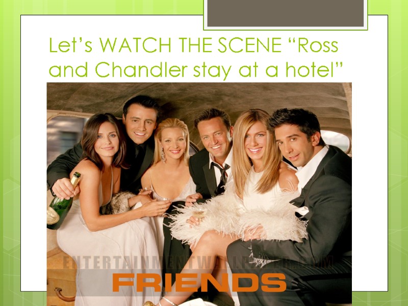 Let’s WATCH THE SCENE “Ross and Chandler stay at a hotel”